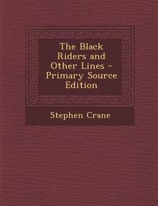 The Black Riders and Other Lines di Stephen Crane edito da Nabu Press