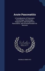 Acute Pancreatitis di Reginald Heber Fitz edito da Sagwan Press
