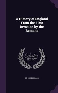 A History Of England From The First Invasion By The Romans di DD John Lingard edito da Palala Press