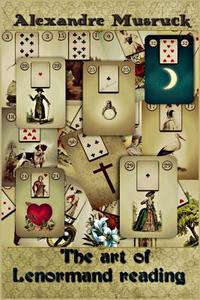 The Art Of Lenormand Reading - Decoding The Powerful Messages Conveyed By The Lenormand Oracle di Alexandre Musruck edito da Lulu.com