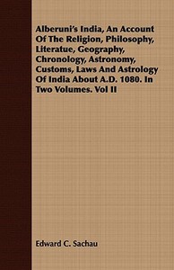 Alberuni's India, an Account of the Religion, Philosophy, Literatue, Geography, Chronology, Astronomy, Customs, Laws and di Edward C. Sachau edito da LULU PR