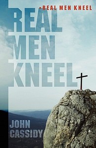 Real Men Kneel di John Cassidy edito da Winepress Publishing