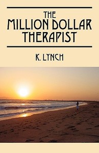 The Million Dollar Therapist di K Lynch edito da Outskirts Press
