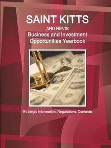 St. Kitts and Nevis Business and Investment Opportunities Yearbook - Strategic Information, Regulations, Contacts di Inc Ibp edito da INTL BUSINESS PUBN