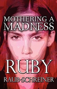 Mothering A Madness di Ruby Raub-schreiner edito da Publishamerica