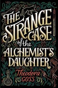 The Strange Case of the Alchemist's Daughter di Theodora Goss edito da SAGA PR