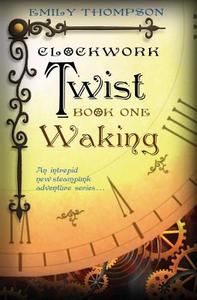 Clockwork Twist: Book One: Waking di Emily Thompson edito da Createspace