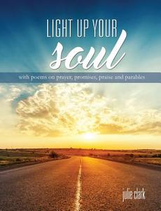 Light Up Your Soul di Julie Clark edito da XULON PR