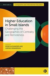 Higher Education in Small Islands: Challenging the Geographies of Centrality and Remoteness edito da BRISTOL UNIV PR