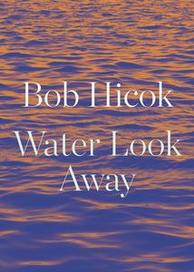 Water Look Away: A Novella di Bob Hicok edito da COPPER CANYON PR