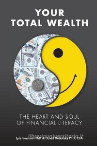 Your Total Wealth di David A. Dubofsky, Lyle Sussman edito da HSF Publishing
