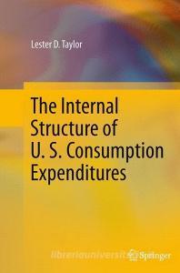 The Internal Structure of U. S. Consumption Expenditures di Lester D. Taylor edito da Springer International Publishing