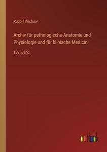 Archiv für pathologische Anatomie und Physiologie und für klinische Medicin di Rudolf Virchow edito da Outlook Verlag