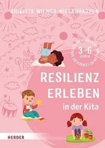 Resilienz erleben in der Kita di Brigitte Wilmes-Mielenhausen edito da Herder Verlag GmbH