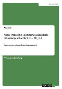 Neue Deutsche Literaturwissenschaft. Literaturgeschichte (18. - 20. Jh.) di Anonym edito da GRIN Publishing