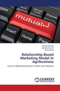 Relationship-Based Marketing Model in Agribusiness di Muchlis Ahmady, Ujang Sumarwan, Budi Suharjo edito da LAP Lambert Academic Publishing