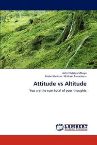 Attitude vs Altitude di John Chibaya Mbuya, Maher Ibrahim Mikhael Tawadrous edito da LAP Lambert Academic Publishing