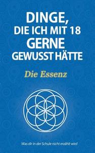 Dinge, Die Ich Mit 18 Gerne Gewusst Hatte - Die Essenz di Fischer Elias, Elias Fischer edito da Books On Demand