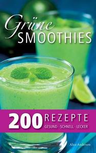 Grüne Smoothies - 200 Rezepte di Alice Anderson edito da Books on Demand