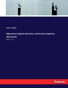 Allgemeines Englisch-Deutsches und Deutsch-Englisches Wörterbuch di Felix Flügel edito da hansebooks