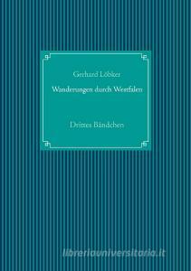 Wanderungen durch Westfalen di Gerhard Löbker edito da Books on Demand