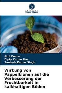 Wirkung von Pappelklonen auf die Verbesserung der Fruchtbarkeit in kalkhaltigen Böden di Atul Kumar, Dipty Kumar Das, Santosh Kumar Singh edito da Verlag Unser Wissen