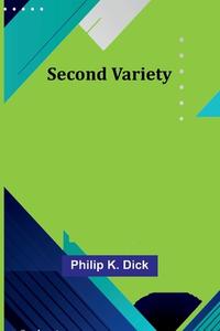 Second Variety di Philip K. Dick edito da Alpha Editions