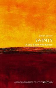 Saints: A Very Short Introduction di Simon Yarrow edito da Oxford University Press