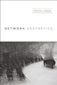 Network Aesthetics di Patrick Jagoda edito da The University of Chicago Press