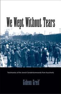 We Wept Without Tears di Gideon Greif edito da Yale University Press