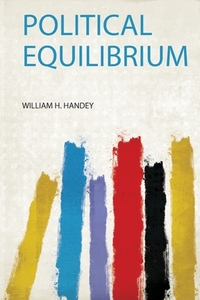 Political Equilibrium di William H. Handey edito da HardPress Publishing