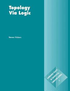Topology Via Logic di Steven Vickers edito da Cambridge University Press