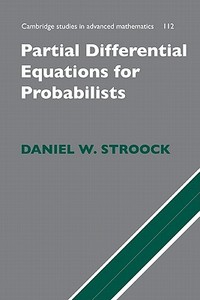 Partial Differential Equations for Probabilists di Daniel W. Stroock edito da Cambridge University Press