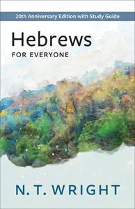 Hebrews for Everyone: 20th Anniversary Edition with Study Guide di N. T. Wright edito da WESTMINSTER PR