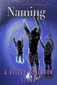 Naming: Book One of the Magic of Lo Series di Kelley Robinson edito da Sarahrose Publishing