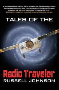 Tales Of The Radio Traveler di Russell Johnson edito da Russell Johnson