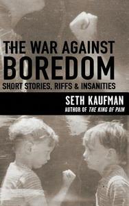 The War Against Boredom: Short Stores, Riffs, Insanities di Seth Kaufman edito da Sukuma Books