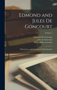 Edmond and Jules De Goncourt: With Letters, and Leaves From Their Journals; Volume 1 di Marie Belloc Lowndes, Edmond de Goncourt, Jules De Goncourt edito da LEGARE STREET PR