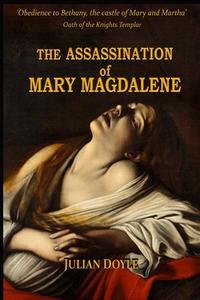The Assassination of Mary Magdalene di Doyle edito da Independently published