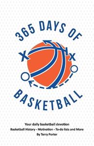 365 Days of Basketball: Your Daily Basketball Devotional - Basketball History - Motivation - To-Do di Terry Porter edito da BOOKBABY