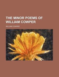 The Minor Poems of William Cowper di William Cowper edito da Rarebooksclub.com