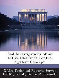Seal Investigations Of An Active Clearance Control System Concept di Bruce M Steinetz edito da Bibliogov