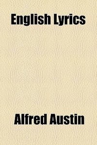 English Lyrics di Alfred Austin edito da General Books Llc
