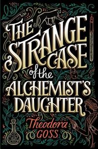 The Strange Case of the Alchemist's Daughter di Theodora Goss edito da Simon + Schuster Inc.