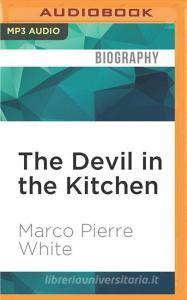 The Devil in the Kitchen: Sex, Pain, Madness, and the Making of a Great Chef di Marco Pierre White edito da Audible Studios on Brilliance