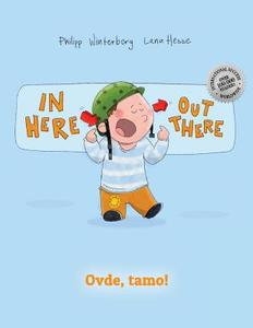 In Here, Out There! Ovde, Tamo!: Children's Picture Book English-Bosnian (Bilingual Edition/Dual Language) di Philipp Winterberg edito da Createspace