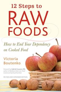 12 Steps to Raw Foods: How to End Your Dependency on Cooked Food di Victoria Boutenko edito da NORTH ATLANTIC BOOKS