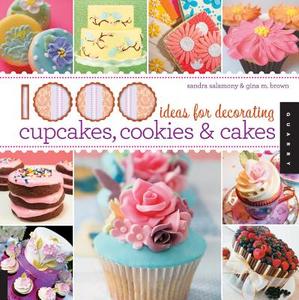 1000 Ideas for Decorating Cupcakes, Cookies & Cakes di Sandra Salamony, Gina Brown edito da Quarry Books