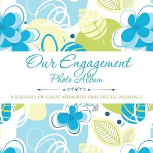 Our Engagement Photo Album di Speedy Publishing Llc edito da Speedy Publishing LLC