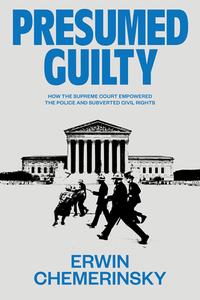 Presumed Guilty: How the Supreme Court Empowered the Police and Subverted Civil Rights di Erwin Chemerinsky edito da LIVERIGHT PUB CORP